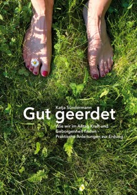 Gut geerdet: Wie wir im Alltag Kraft und Geborgenheit finden - Katja Sündermann - E-Book