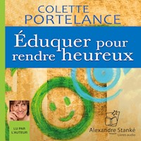 Éduquer pour rendre heureux - Colette Portelance - Hörbuch