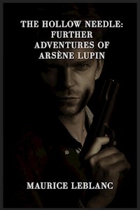 The Hollow Needle: Further Adventures of Arsène Lupin - Leblanc Maurice - E-Book
