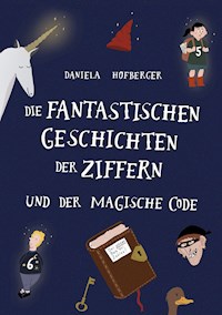 Die fantastischen Geschichten der Ziffern - Daniela Hofberger - E-Book
