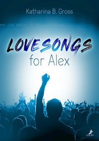 Lovesongs for Alex - Katharina B. Gross - E-Book