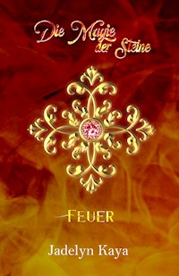 Die Magie der Steine: Feuer - Jadelyn Kaya - E-Book