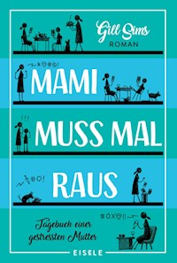 Mami muss mal raus. - Gill Sims - E-Book