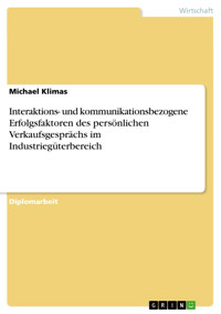 Interaktions- und kommunikationsbezogene Erfolgsfaktoren des persönlichen Verkaufsgesprächs im Industriegüterbereich - Michael Klimas - E-Book