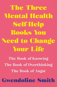 The Three Mental Health Self-Help Books You Need to Change Your Life - Gwendoline Smith - E-Book