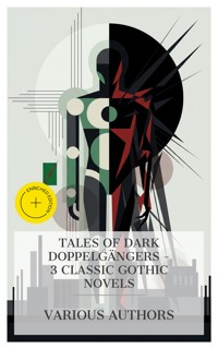 Tales of Dark Doppelgängers – 3 Classic Gothic Novels - Mary Shelley - E-Book