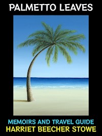 Palmetto Leaves - Harriet Beecher-Stowe - E-Book