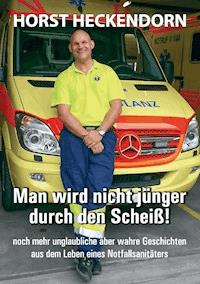 Man wird nicht jünger durch den Scheiss! - Horst Heckendorn - E-Book