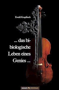 ... das bi-biologische Leben eines Genies ... - Ewald Kropfitsch - E-Book