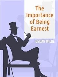 The Importance of Being Earnest - Oscar Wilde - E-Book