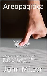 Areopagitica / A Speech for the Liberty of Unlicensed Printing to the Parliament of England - John Milton - E-Book