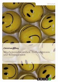 Mitarbeiterzufriedenheit. Einflussfaktoren und Konsequenzen - Christian Elling - E-Book