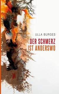 Der Schmerz ist anderswo - Ulla Burges - E-Book
