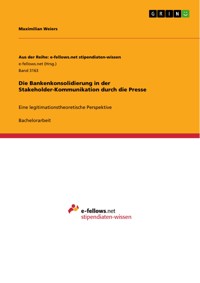 Die Bankenkonsolidierung in der Stakeholder-Kommunikation durch die Presse - Maximilian Weiers - E-Book