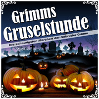 Grimms Gruselstunde - Die schaurigsten Märchen der Gebrüder Grimm - Brüder Grimm - Hörbuch