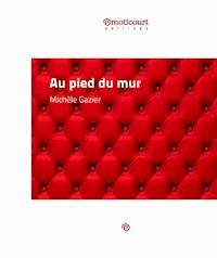 Au pied du mur - Michèle Gazier - E-Book