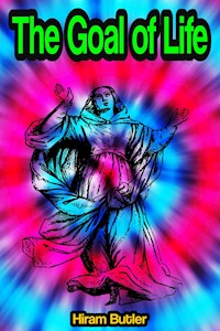 The Goal of Life or, Science and Revelation - Hiram Butler - E-Book