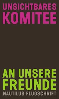 An unsere Freunde - Unsichtbares Komitee - E-Book