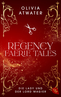 Regency Faerie Tales – Die Lady und der Lord Magier - Olivia Atwater - E-Book