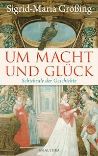Um Macht und Glück - Sigrid-Maria Größing - E-Book