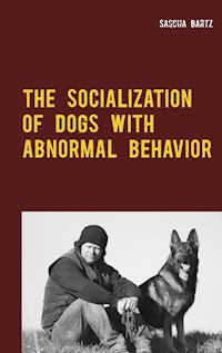 The Socialization of Dogs With Abnormal Behavior - Sascha Bartz - E-Book