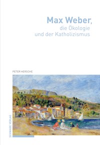 Max Weber, die Ökologie und der Katholizismus - Peter Hersche - E-Book