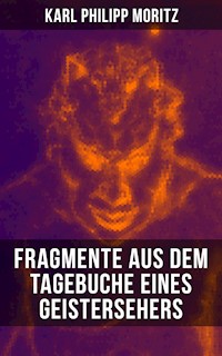 Karl Philipp Moritz: Fragmente aus dem Tagebuche eines Geistersehers - Karl Philipp Moritz - E-Book