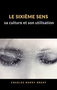 Le sixième sens : sa culture et son utilisation (traduit) - Charles Henry Brent - E-Book