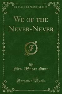 We of the Never-Never - Mrs. Æneas Gunn - E-Book