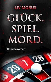 Glück. Spiel. Mord. - Liv Morus - E-Book
