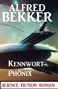 Kennwort Phönix: Science Fiction Roman - Alfred Bekker - E-Book