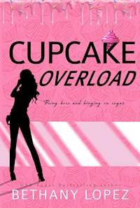 Cupcake Overload ~ Bethany Lopez - Bethany Lopez - E-Book