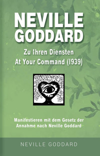 Neville Goddard - Zu Ihren Diensten (At Your Command 1939) - Neville Goddard - E-Book