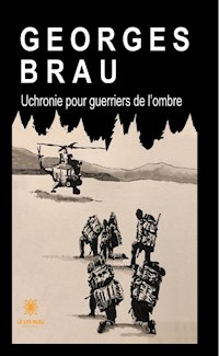Uchronie pour guerriers de l'ombre - Georges Brau - E-Book