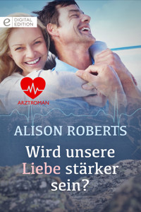 Wird unsere Liebe stärker sein? - Alison Roberts - E-Book