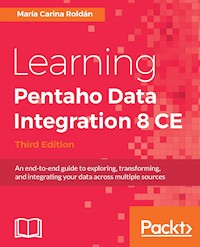 Learning Pentaho Data Integration 8 CE - Third Edition - Maria Carina Roldan - E-Book