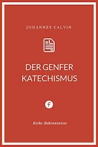 Der Genfer Katechismus - Johannes Calvin - E-Book