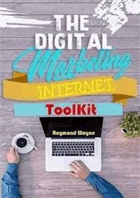 The Digital Marketing Internet Toolkit - Raymond Wayne - E-Book