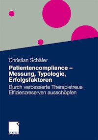 Patientencompliance - Messung, Typologie, Erfolgsfaktoren - MSc Christian Schäfer - E-Book