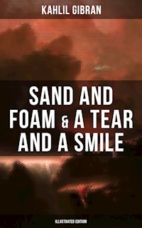 Sand And Foam & A Tear And A Smile (Illustrated Edition) - Kahlil Gibran - E-Book