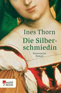 Die Silberschmiedin - Ines  Thorn - E-Book