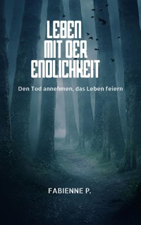 Leben mit der Endlichkeit - Fabienne P. - E-Book
