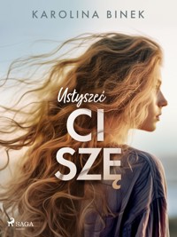 Usłyszeć ciszę - Karolina Binek - E-Book