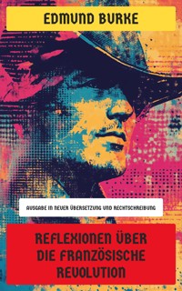 Reflexionen über die Französische Revolution - Edmund Burke - E-Book