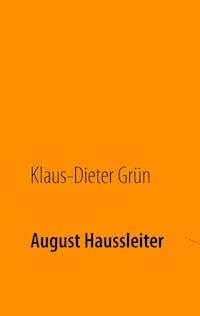 August Haussleiter - Klaus-Dieter Grün - E-Book