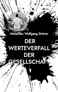 Der Werteverfall der Gesellschaft - Alexander Wolfgang Strüver - E-Book