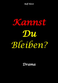 Kannst Du bleiben? Eifersucht, Clique, Kontrollverlust, Alkoholsucht, posttraumatische Belastungsstörung, Handball, Insolvenz, Trennung, Psychotherapie, gefährliche Körperverletzung, Drama - Rolf Horst - E-Book