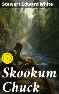 Skookum Chuck - Stewart Edward White - E-Book