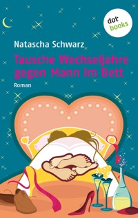Tausche Wechseljahre gegen Mann im Bett - Natascha Schwarz - E-Book