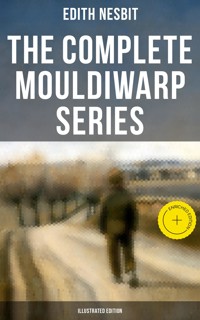 The Complete Mouldiwarp Series (Illustrated Edition) - Edith Nesbit - E-Book